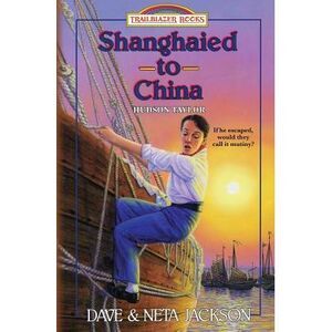 Shanghaied to China: Introducing Hudson Taylor -- Neta Jackson